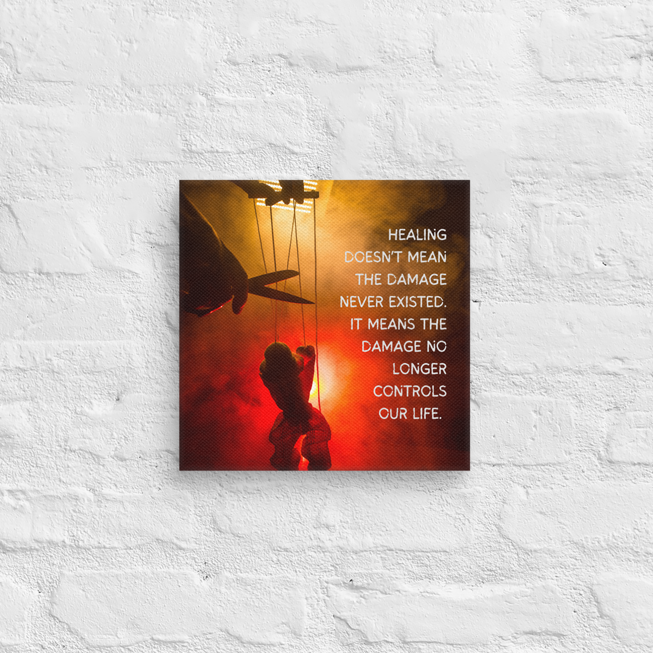 Healing Doesn't Mean The Damage Never Existed. It Means The Damage No Longer Controls Our Life.