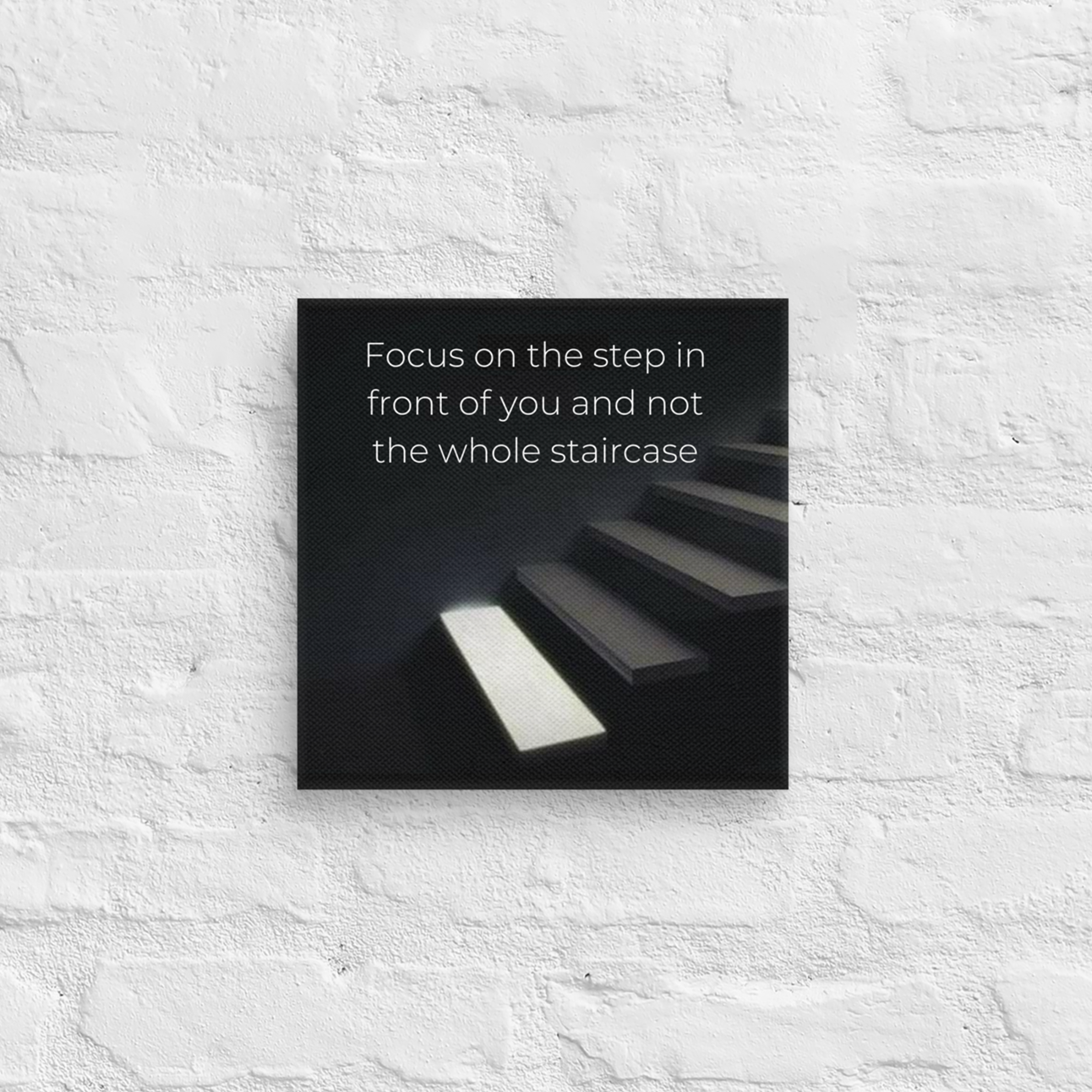 Focus On The Step In Front Of You And Not The Whole Staircase
