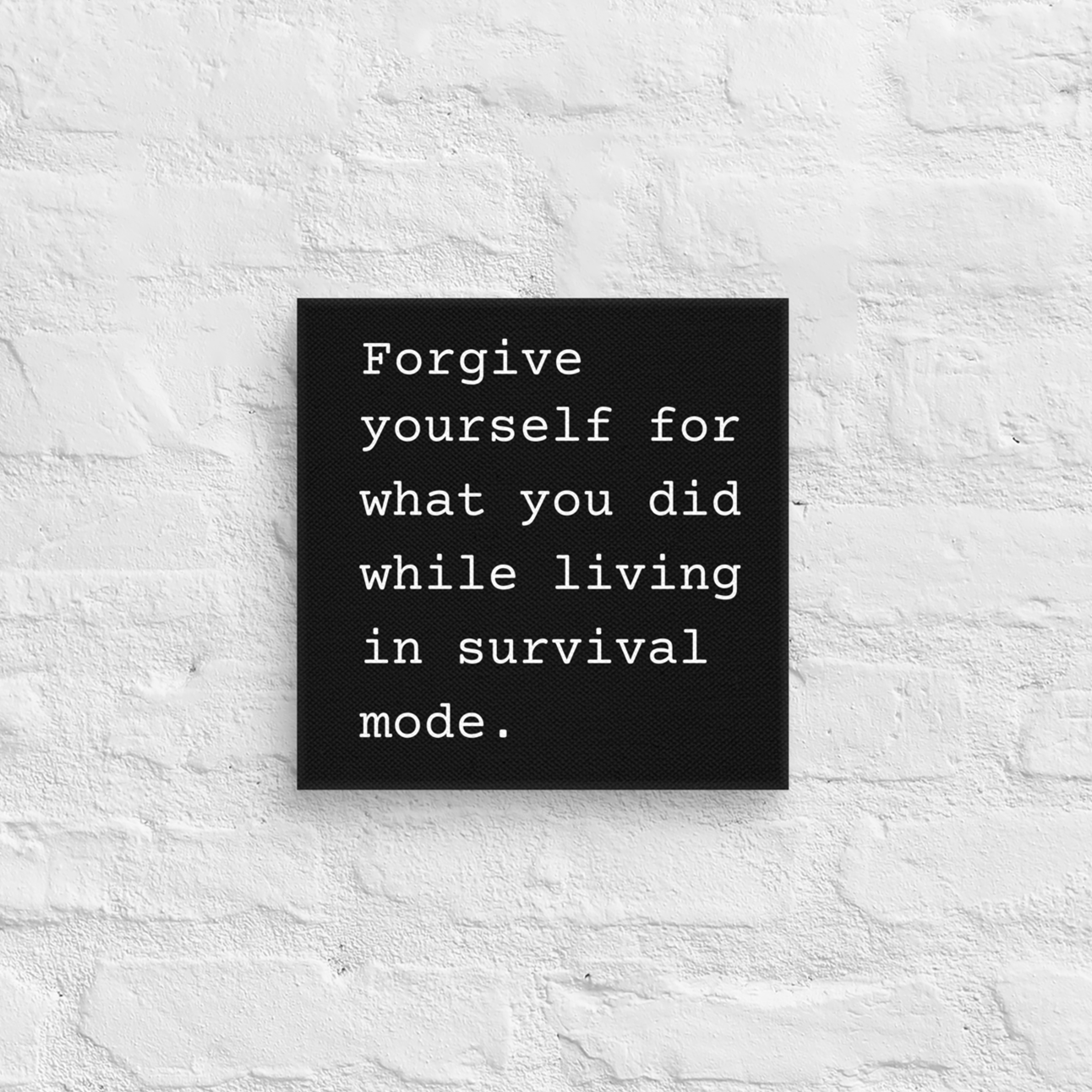 Forgive Yourself For What You Did While Living In Survival Mode.