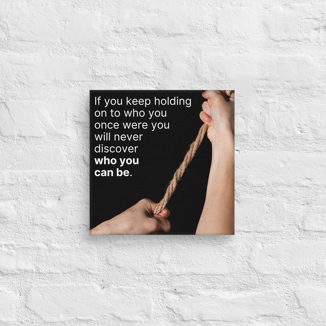 If You Keep Holding On To Who You Once Were You Will Never Discover Who You Can Be.