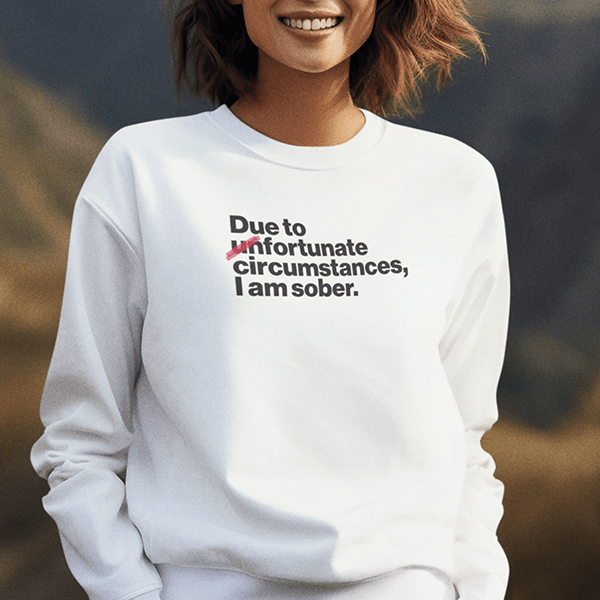 Due To Unfortunate Circumstances I Am Sober Recovery Shirt White Hoodie