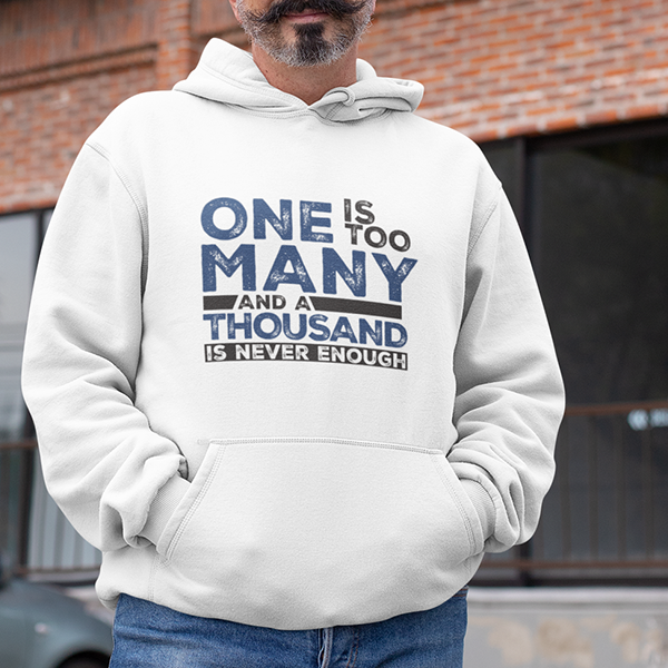 One Is Too Many And A Thousand Is Never Enough Apparel