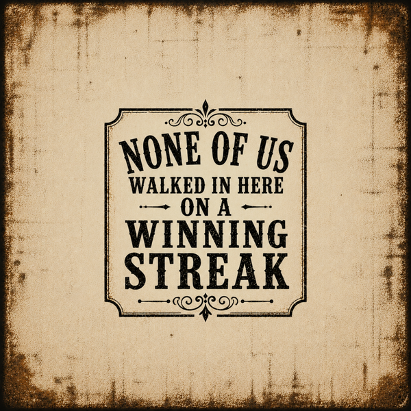 None Of Us Walked In Here On A Winning Streak Vintage Wall Art Sober Lifestyle
