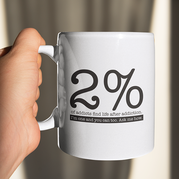 2% Of Addicts Find Life After Addiction. I'm One And You Can Too. Ask Me How Merch