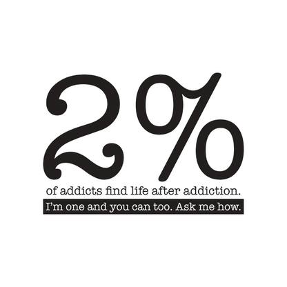 5XL - 2% Of Addicts Find Life After Addiction. I'm One and You Can Too. Ask Me How.