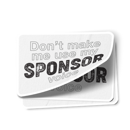 Don't Make Me Use My Sponsor Voice Sober Lifestyle