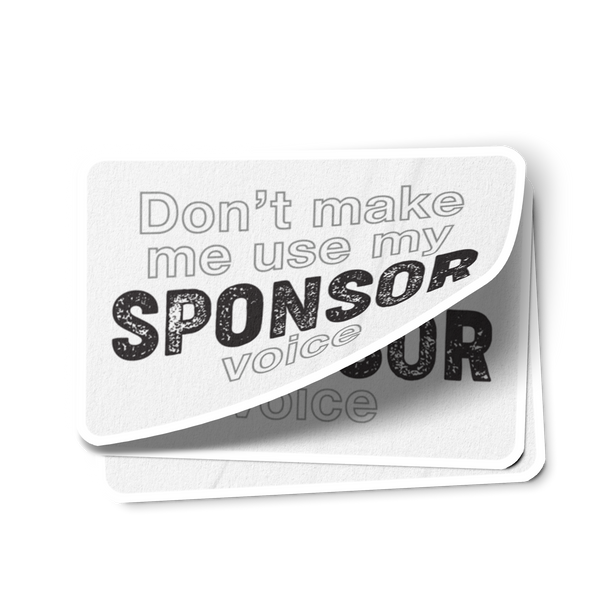 Don't Make Me Use My Sponsor Voice Sober Lifestyle