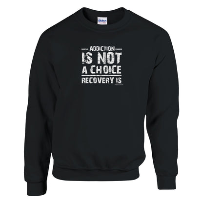 Addiction Is Not A Choice Premium Sober Apparel | Sweatshirt | Black