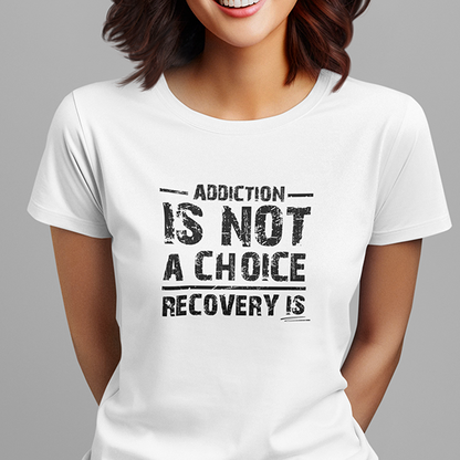 Addiction Is Not A Choice Premium Sober Apparel | T-shirt | White