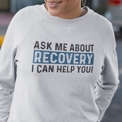 Ask Me About Recovery I Can Help You Premium Sober Apparel | Sweatshirt White