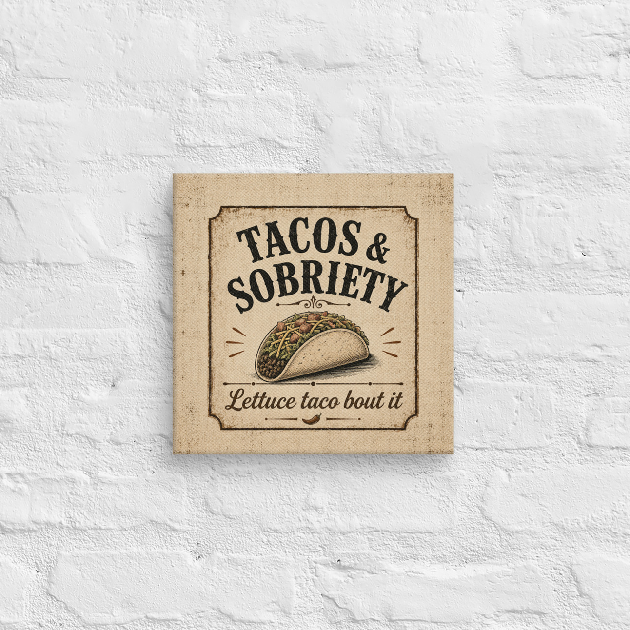 Tacos & Sobriety Lettuce Taco 'Bout It Vintage Wall Art Sober Lifestyle