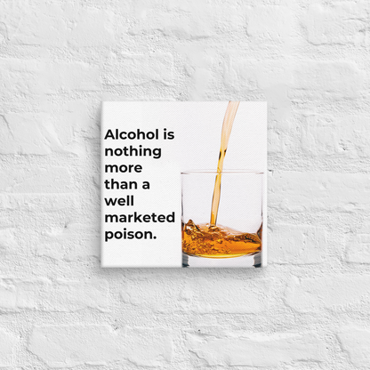 Alcohol Is Nothing More Than A Well Marketed Poison.