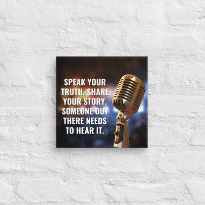 Speak Your Truth, Share Your Story, Someone Out There Needs To Hear It