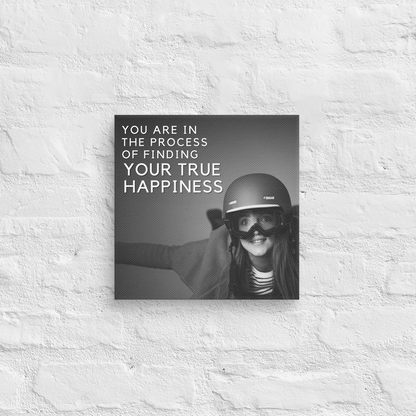 You Are In The Process Of Finding Your True Happiness