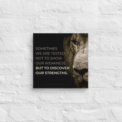 Sometimes We Are Tested Not To Show Our Weakness, But To Discover Our Strengths.