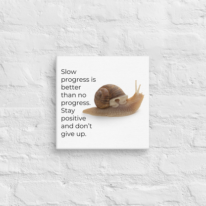 Slow Progress Is Better Than No Progress. Stay Positive And Don't Give Up