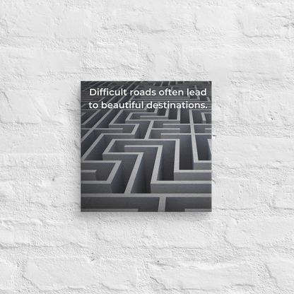 Difficult Roads Often Leads To Beautiful Destinations