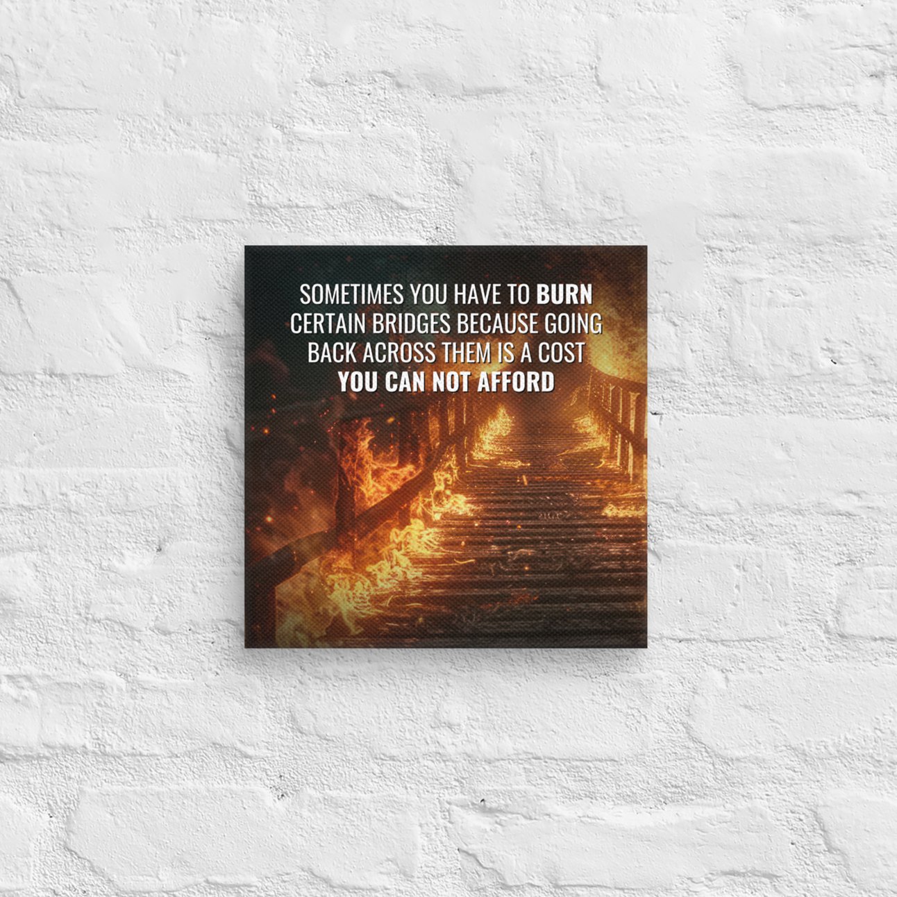 Sometimes You Have To Burn Certain Bridges Because Going Back Across Them Is A Cost You Can Not Afford