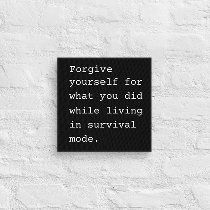 Forgive Yourself For What You Did While Living In Survival Mode.