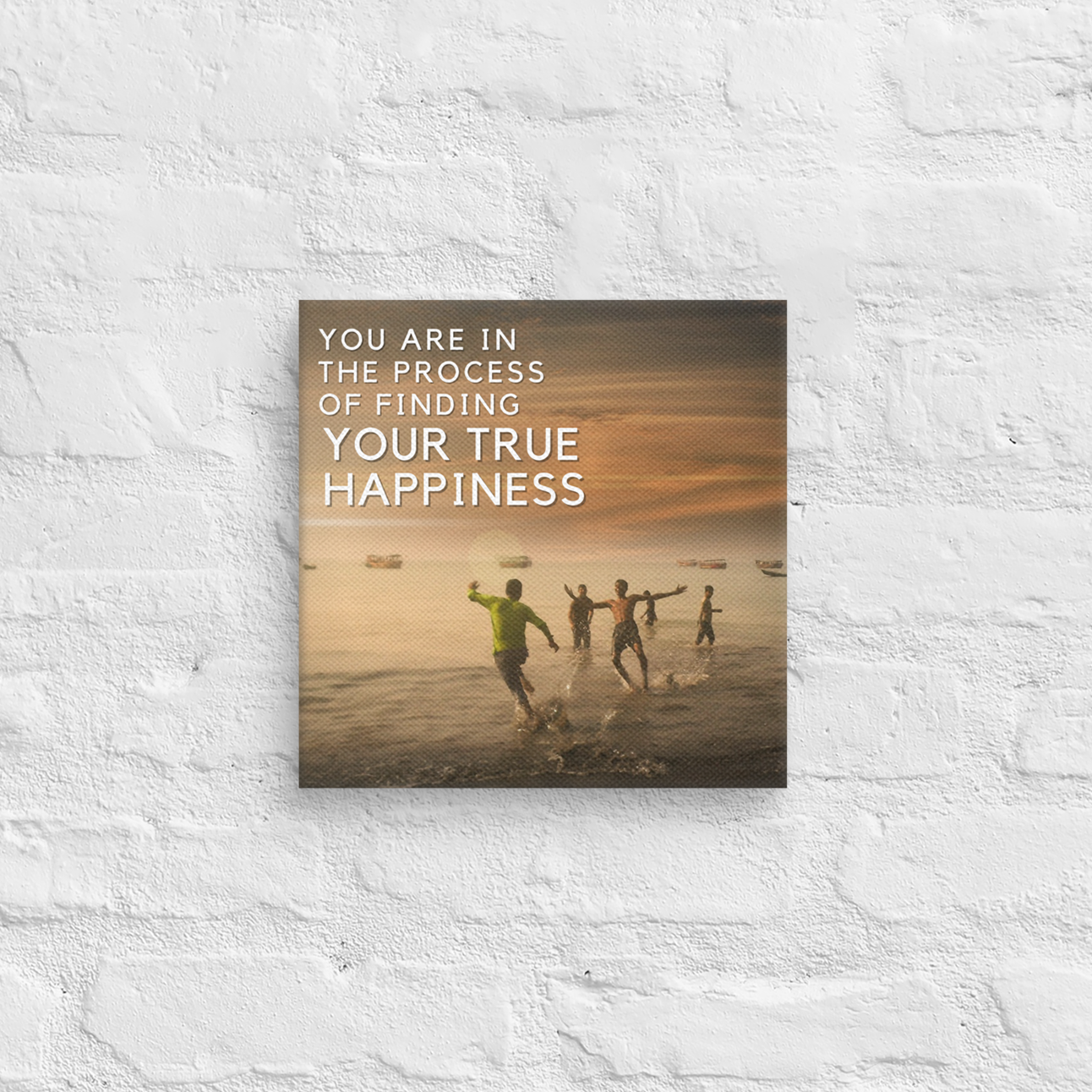 You Are In The Process Of Finding Your True Happiness