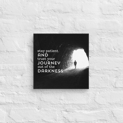 Stay Patient And Trust Your Journey Out Of The Darkness