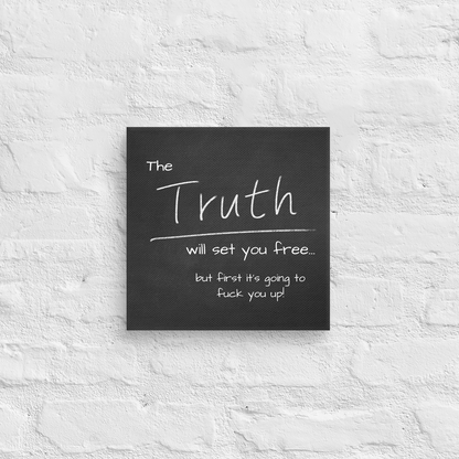 The Truth Will Set You Free...But First It's Going To Fuck You Up.