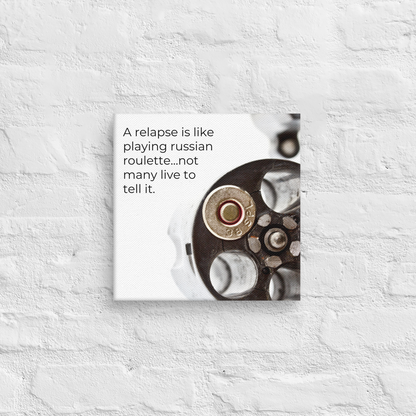 A Relapse Is Like Playing Russian Roulette...Not Many Live To Tell It