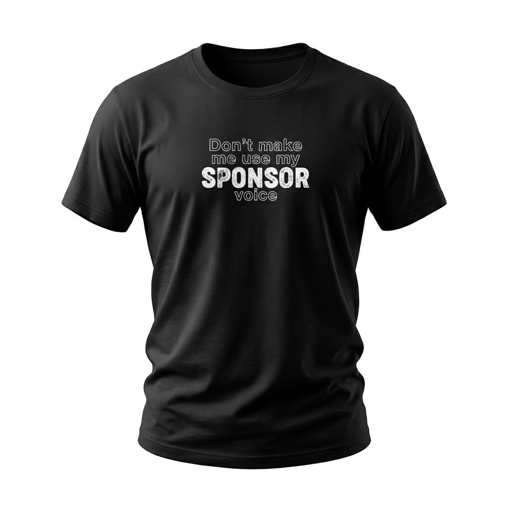 Don't Make Me Us My Sponsor Voice Apparel