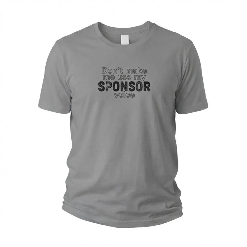 Don't Make Me Us My Sponsor Voice Apparel