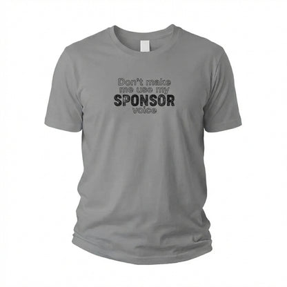 Don't Make Me Us My Sponsor Voice Apparel