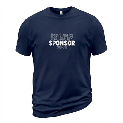 Don't Make Me Us My Sponsor Voice Apparel