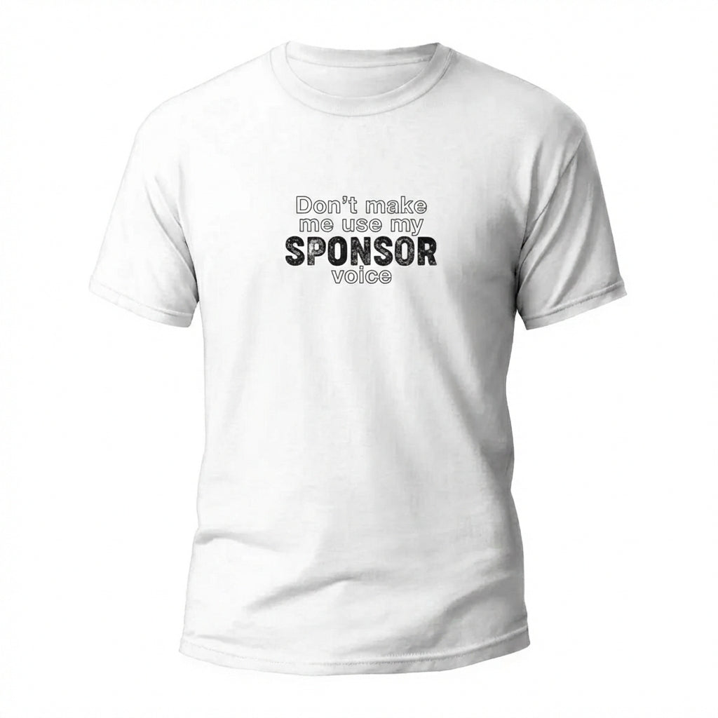 Don't Make Me Us My Sponsor Voice Apparel