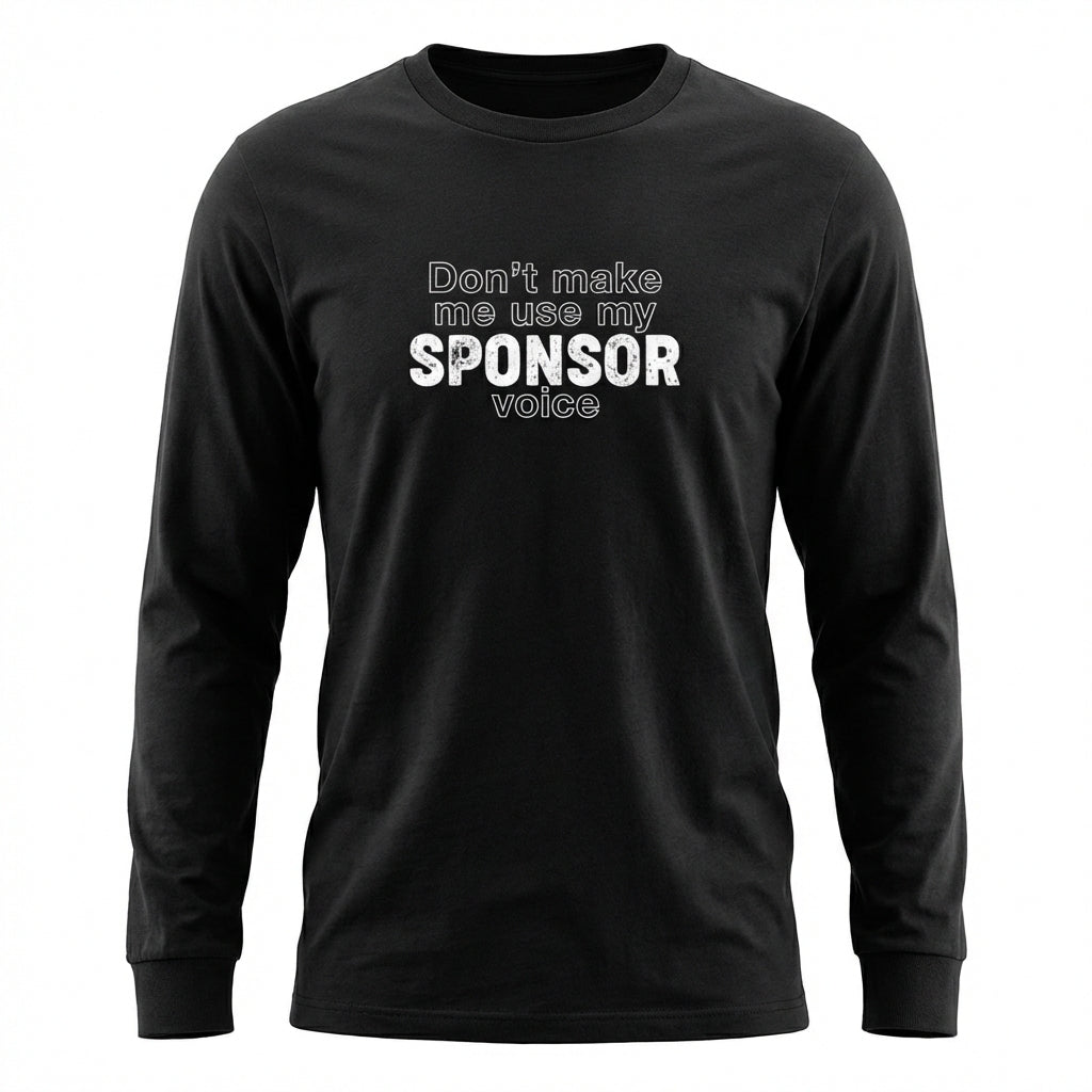 Don't Make Me Us My Sponsor Voice Apparel