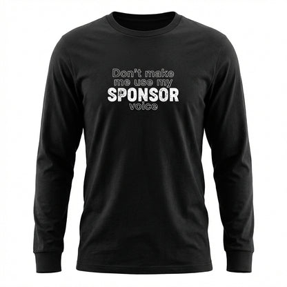 Don't Make Me Us My Sponsor Voice Apparel