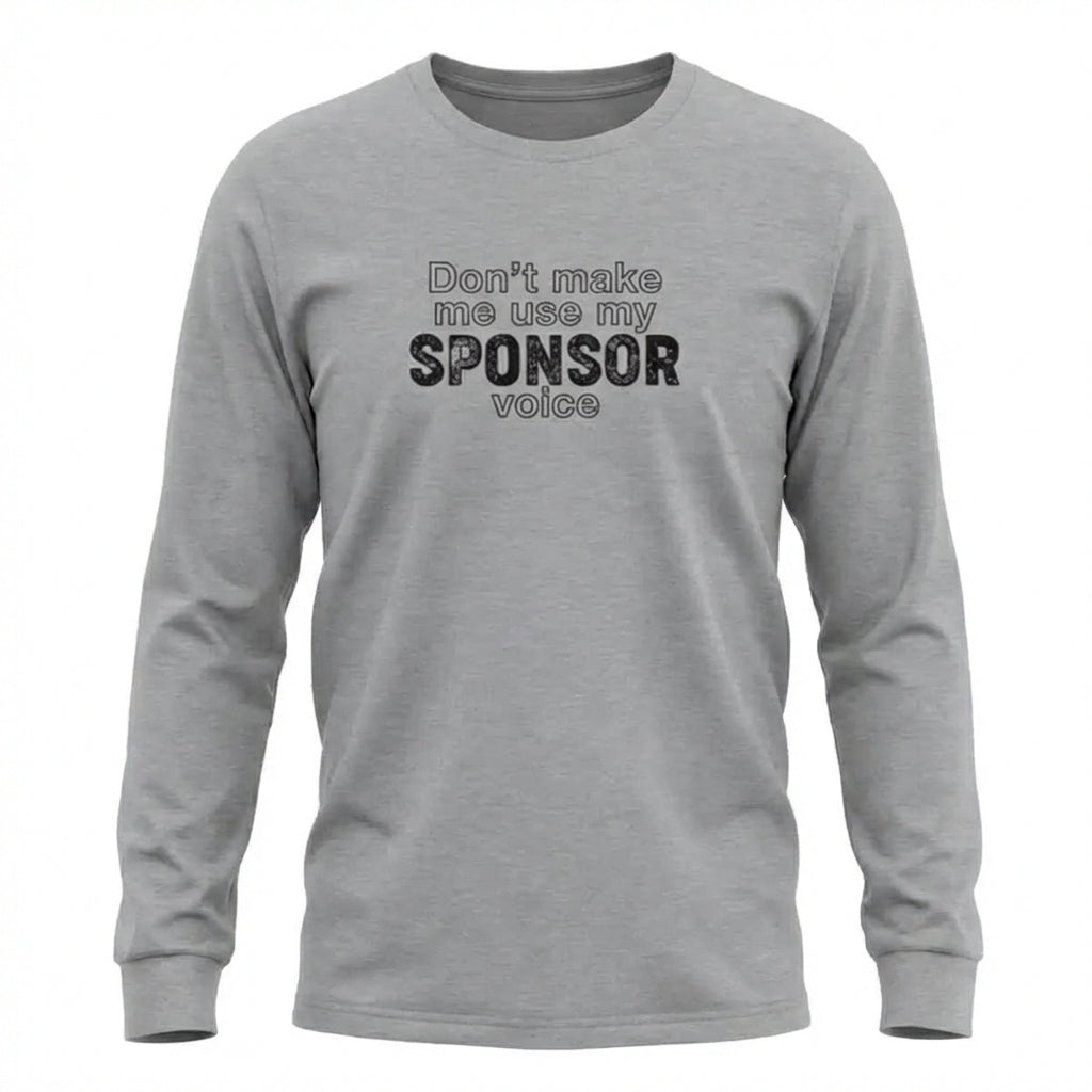 Don't Make Me Us My Sponsor Voice Apparel