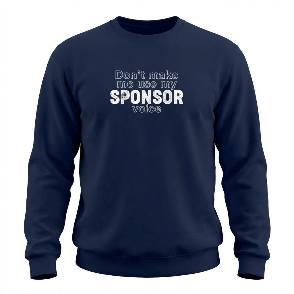 Don't Make Me Us My Sponsor Voice Apparel