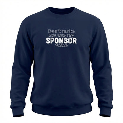 Don't Make Me Us My Sponsor Voice Apparel