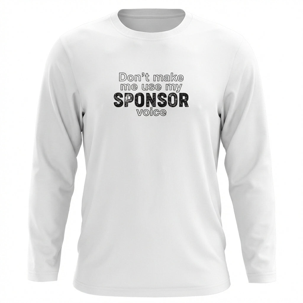 Don't Make Me Us My Sponsor Voice Apparel