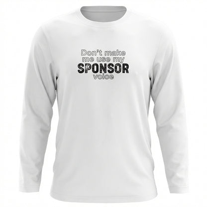 Don't Make Me Us My Sponsor Voice Apparel