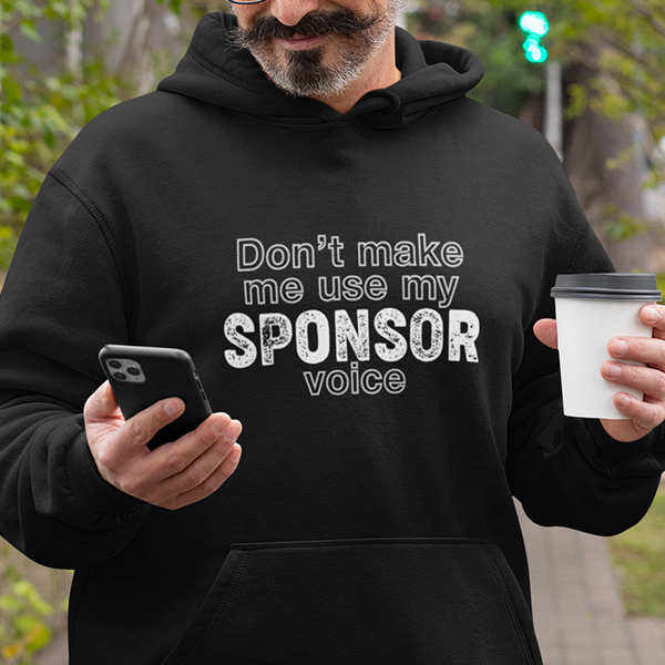 Don't Make Me Us My Sponsor Voice Apparel