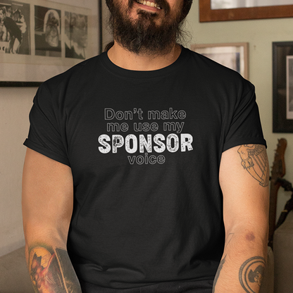 Don't Make Me Us My Sponsor Voice Apparel