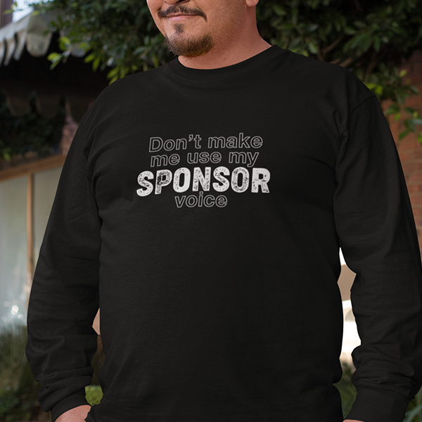 Don't Make Me Us My Sponsor Voice Apparel