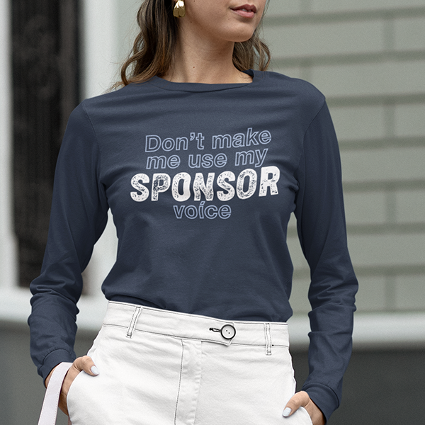 Don't Make Me Us My Sponsor Voice Apparel