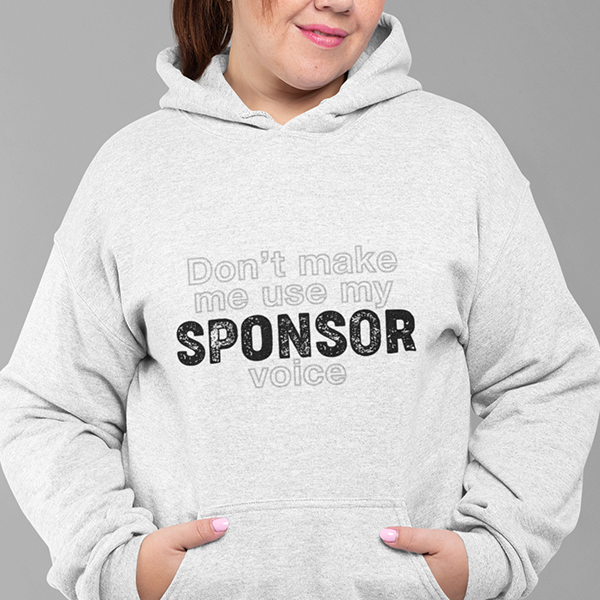 Don't Make Me Us My Sponsor Voice Apparel