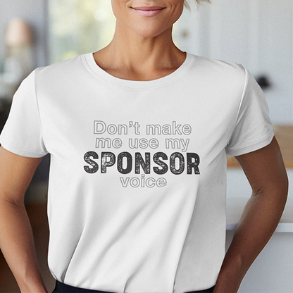 Don't Make Me Us My Sponsor Voice Apparel