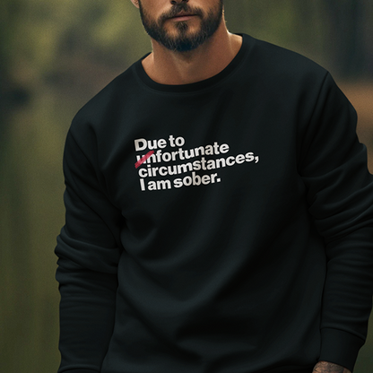 Due To Un Fortunate Circumstances I Am Sober Premium Sober Apparel Black Sweatshirt