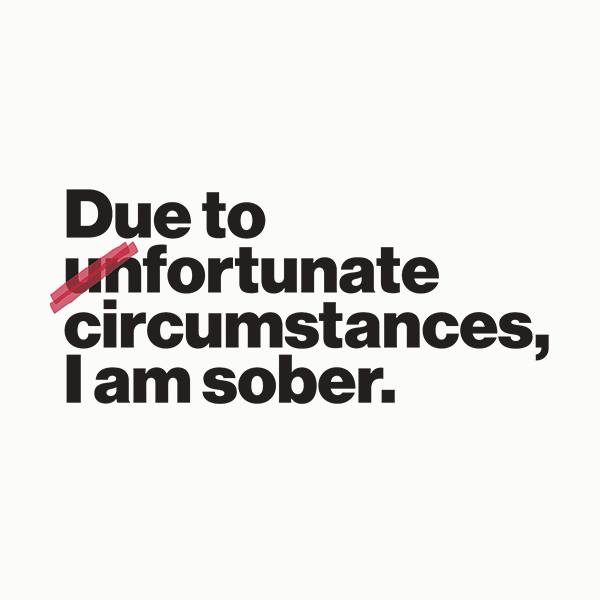 Due To Un Fortunate Circumstances I Am Sober Premium Sober Apparel Design