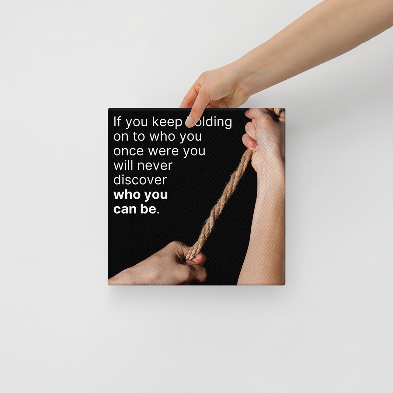 If You Keep Holding On To Who You Once Were You Will Never Discover Who You Can Be.