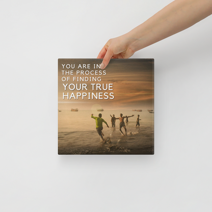 You Are In The Process Of Finding Your True Happiness