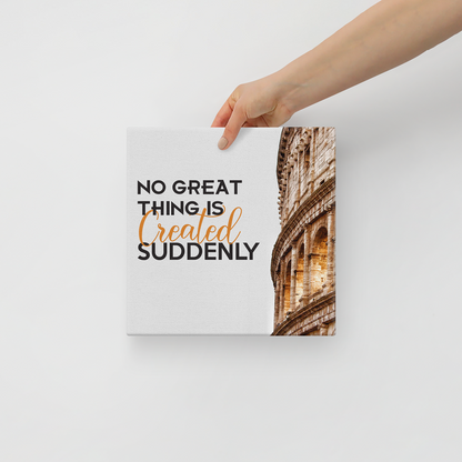No Great Thing Is Created Suddenly